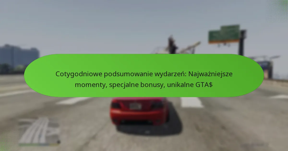 featured-image-cotygodniowe-podsumowanie-wydarzen-najwazniejsze-momenty-specjalne-bonusy-unikalne-gta
