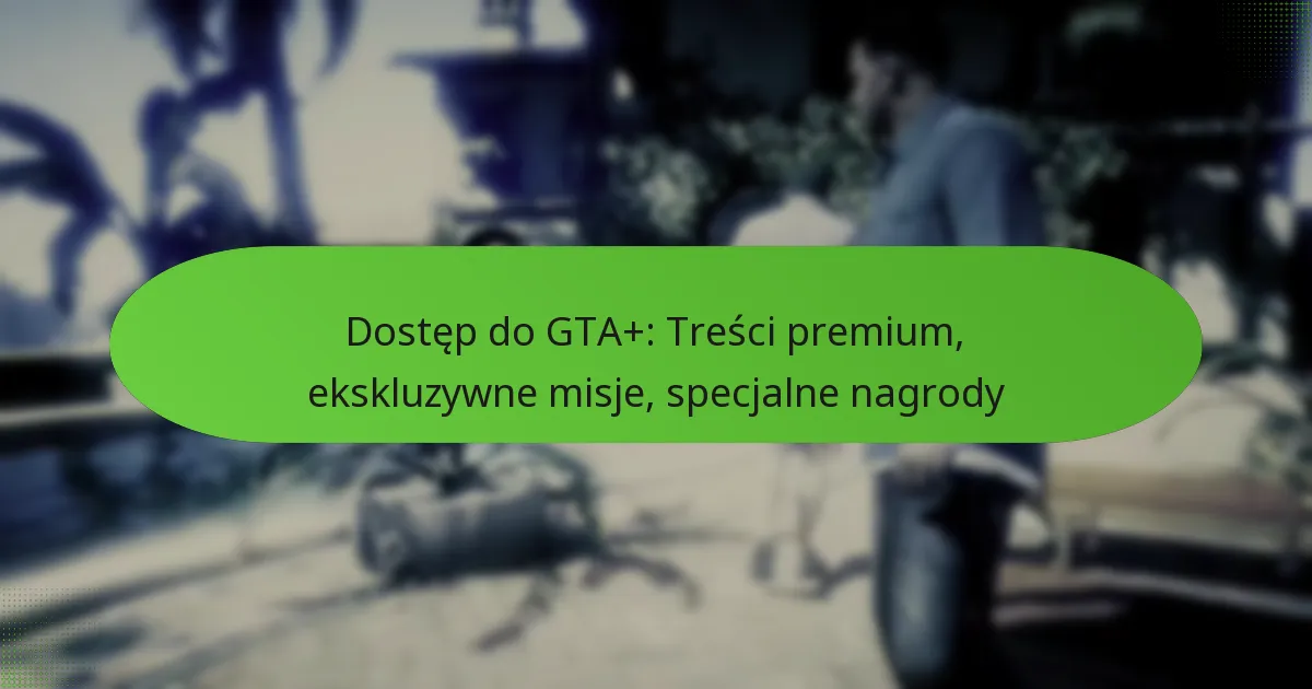 featured-image-dostep-do-gta-tresci-premium-ekskluzywne-misje-specjalne-nagrody