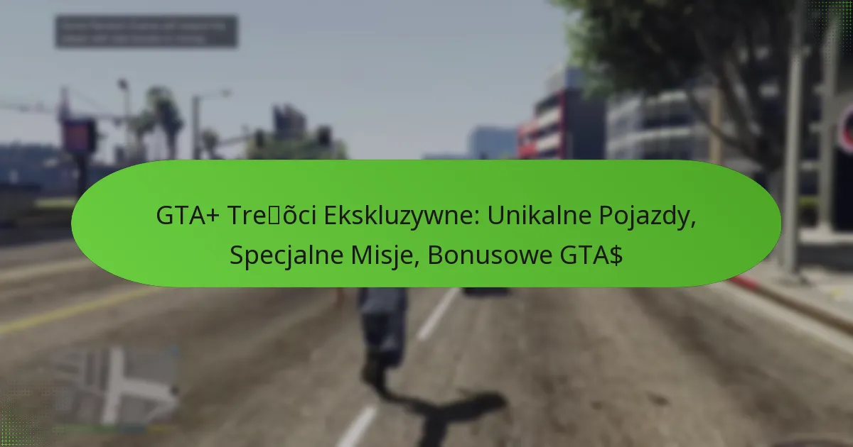 featured-image-gta-treoci-ekskluzywne-unikalne-pojazdy-specjalne-misje-bonusowe-gta