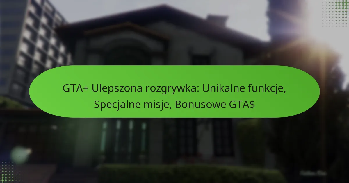 featured-image-gta-ulepszona-rozgrywka-unikalne-funkcje-specjalne-misje-bonusowe-gta