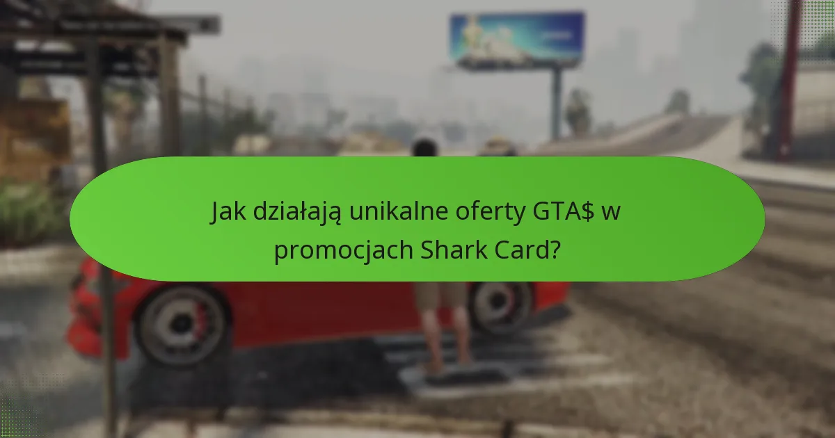 Jak działają unikalne oferty GTA$ w promocjach Shark Card?