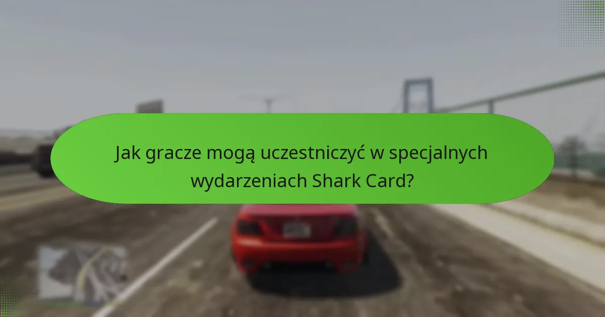 Jak gracze mogą uczestniczyć w specjalnych wydarzeniach Shark Card?