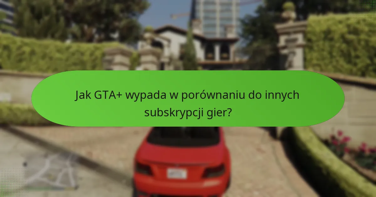 Jak specjalne bonusy wzbogacają doświadczenie GTA+?