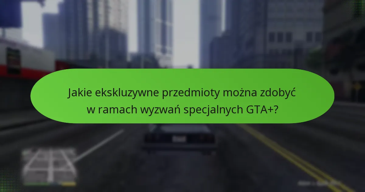 Jakie ekskluzywne przedmioty można zdobyć w ramach wyzwań specjalnych GTA+?