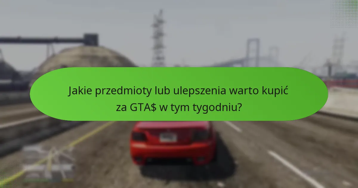 Jakie przedmioty lub ulepszenia warto kupić za GTA$ w tym tygodniu?