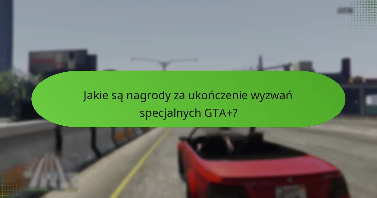 Jakie strategie mogą zwiększyć sukces w wyzwaniach specjalnych GTA+?