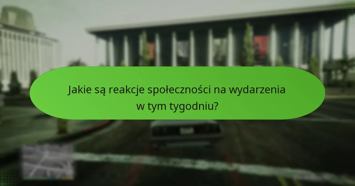 Jakie są reakcje społeczności na wydarzenia w tym tygodniu?