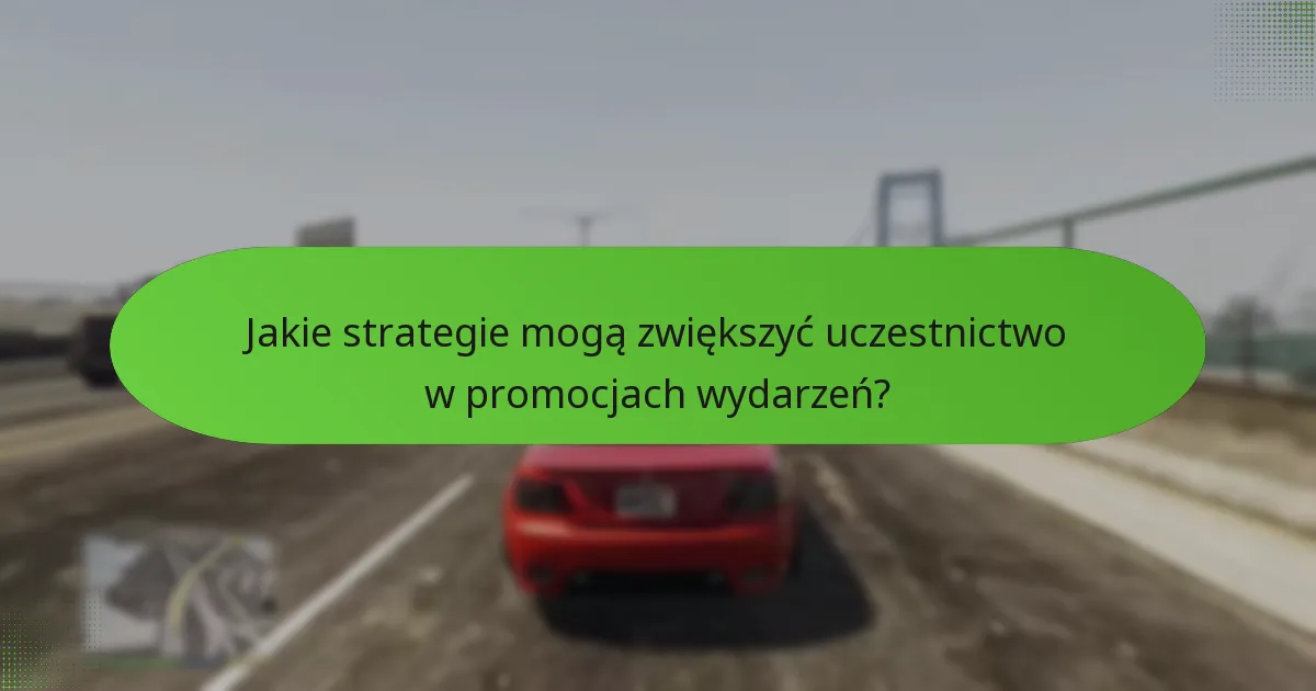 Jakie strategie mogą zwiększyć uczestnictwo w promocjach wydarzeń?